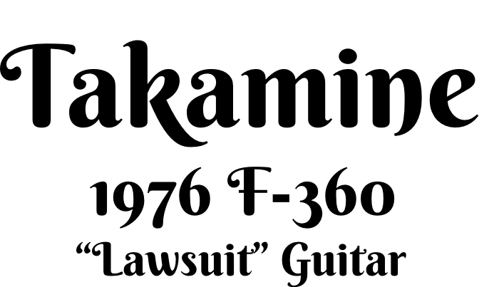 Takamine        1976 F-360        “Lawsuit” Guitar