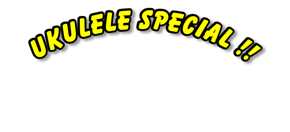UKULELE SPECIAL !!