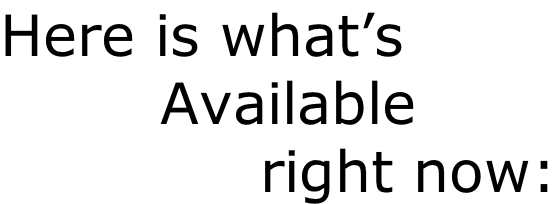 Here is what’s          Available              right now: